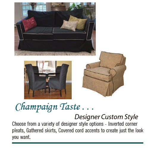 Custom made furniture slipcovers with designer style options - inverted corner pleats, gathered skirts and covered cord accents. To give you a custom styled look.